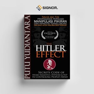 The Hitler Effect (Teknik & Trik Propaganda Persuasi Manipulasi Pikiran dan Hipnotis Terselubung) - Putu Yudiantara